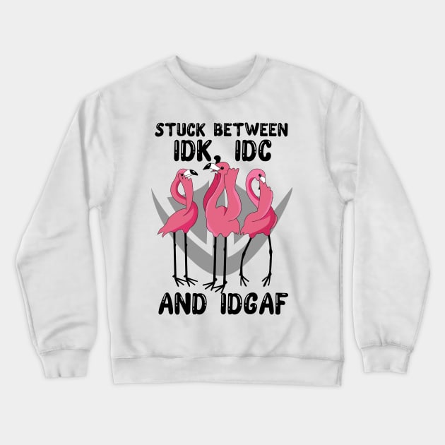 Flamingos Stuck Between IDK IDC and IDGAF Funny Crewneck Sweatshirt by myreed